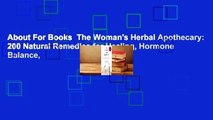 About For Books  The Woman's Herbal Apothecary: 200 Natural Remedies for Healing, Hormone Balance,