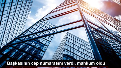 Başkasının cep numarasını verdi, mahkum oldu