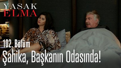 Şahika sonunda başkanın yatak odasında - Yasak Elma 102. Bölüm