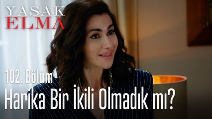 Harika bir ikili olmadık mı? - Yasak Elma 102. Bölüm