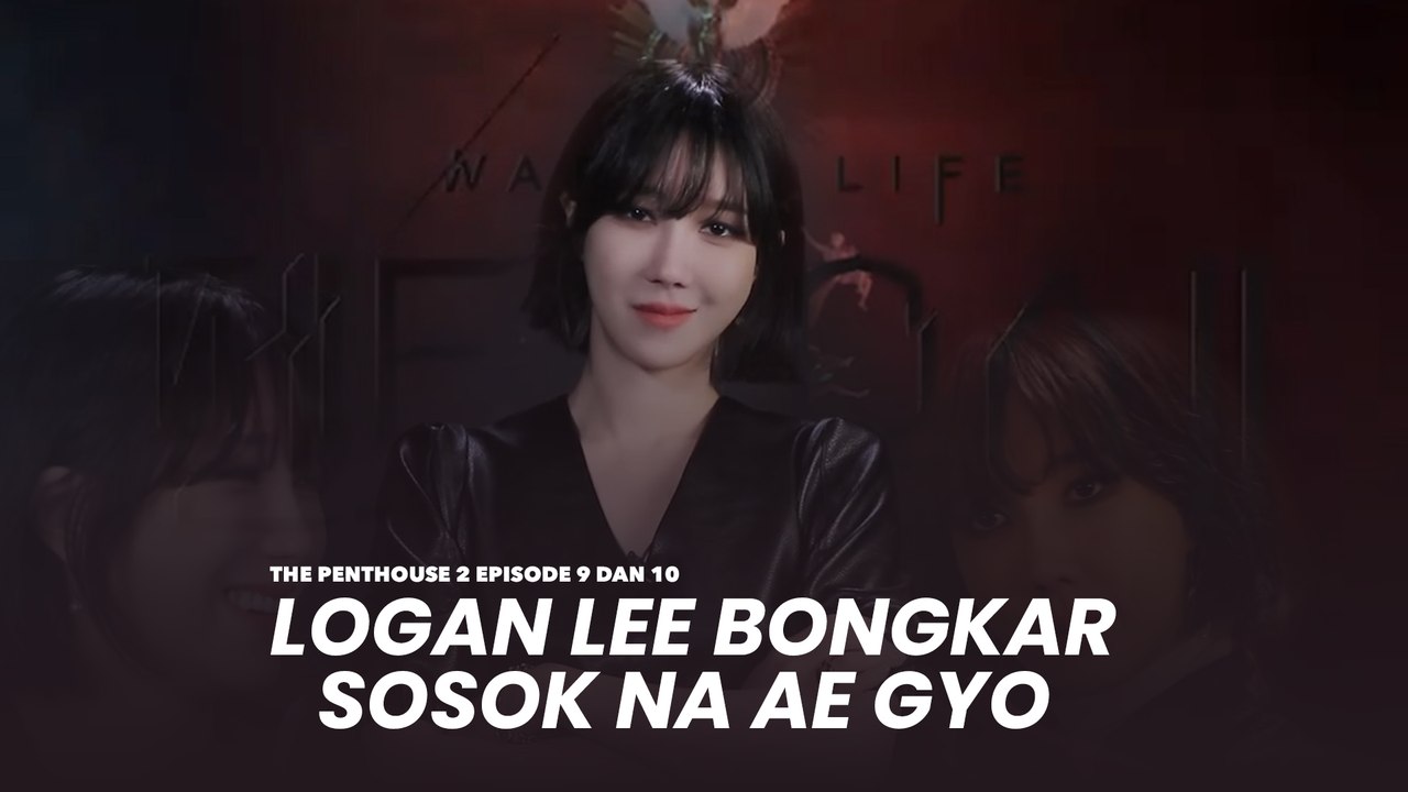 The Penthouse 2 Episode 9 dan 10, Logan Lee Bongkar Sosok Na Ae Gyo