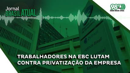 Trabalhadores na EBC lutam contra privatização da empresa