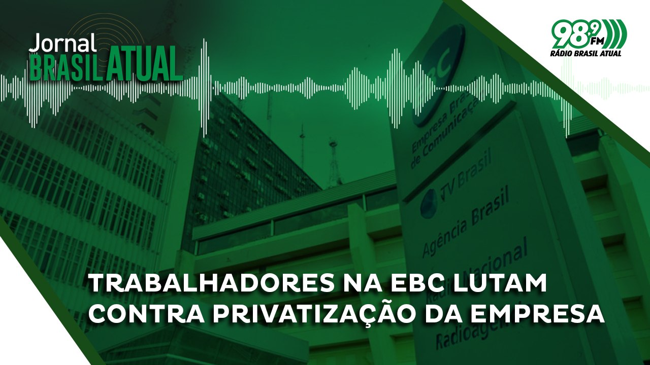 Trabalhadores na EBC lutam contra privatização da empresa