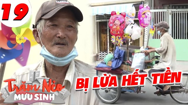 Trăm Nẻo Mưu Sinh #19 I Cụ ông U80 làm việc QUẦN QUẬT kiếm sống, BẬT KHÓC NỨC NỞ vì bị LỪA HẾT TIỀN