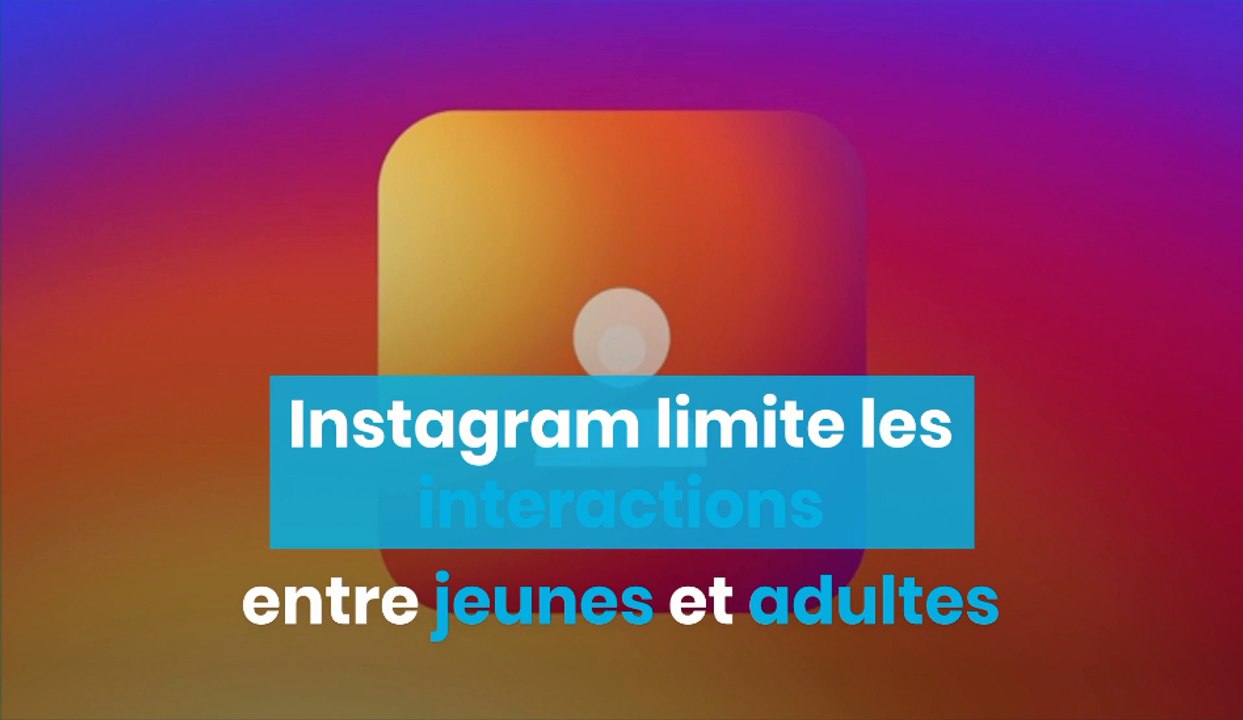 Instagram va limiter les interactions entre jeunes et adultes