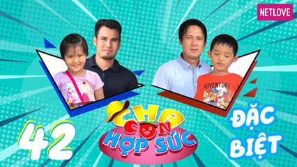 Cha Con Hợp Sức | Mùa 3 - Tập 42: Thanh Bình - Huỳnh My VS Minh Phương - Minh Phúc
