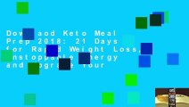Downlaod Keto Meal Prep 2018: 21 Days for Rapid Weight Loss, Unstoppable Energy and Upgrade Your