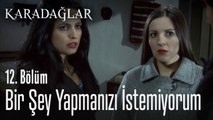Bir şey yapmanızı istemiyorum - Karadağlar 12. Bölüm