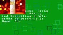 About For Books  Icing on the Cake: Baking and Decorating Simple, Stunning Desserts at Home  For