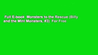 Full E-book  Monsters to the Rescue (Billy and the Mini Monsters, #3)  For Free