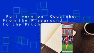 Full version  Coutinho: From the Playground to the Pitch  For Online