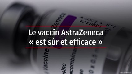 Le vaccin AstraZeneca « est sûr et efficace »