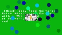 [Read] Baby Food Universe: Raise Adventurous Eaters with a Whole World of Flavorful Purees and
