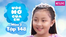 Ước Mơ Của Em | Mùa 2 - Tập 148: Trở thành một công chúa tốt bụng