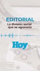 Editorial HOY : La división social que se agravaría