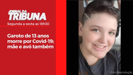 Garoto de 13 anos morre por Covid-19; mãe e avó também