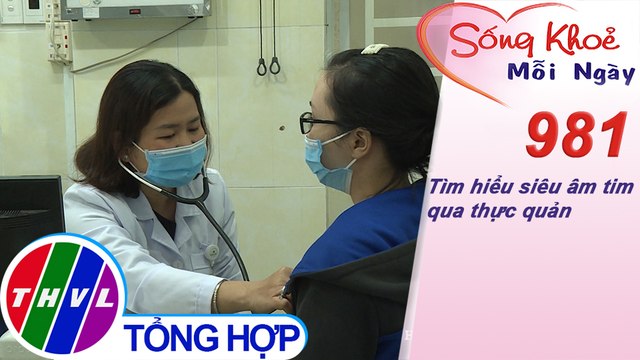 Tìm hiểu siêu âm tim qua thực quản ​| Sống khỏe mỗi ngày - Kỳ 981
