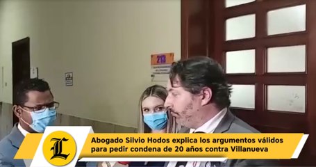 Abogado Silvio Hodos explica los argumentos válidos para pedir condena de 20 años contra Villanueva
