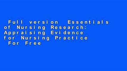 Full version  Essentials of Nursing Research: Appraising Evidence for Nursing Practice  For Free