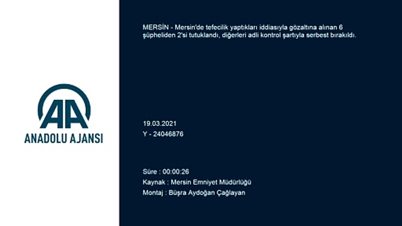 MERSİN - Tefecilik operasyonunda yakalanan 6 zanlıdan 2'si tutuklandı