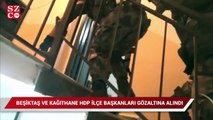 İstanbul’da PKK’ya operasyon: HDP’li ilçe başkanları da gözaltında