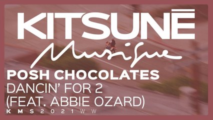 Posh Chocolates Ft. Abbie Ozard - Dancin' for 2 - | Kitsuné Musique