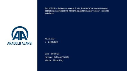 BALIKESİR -  PKK'ya finansal destek sağladıkları gerekçesiyle 14 şüpheliye gözaltı