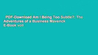 PDF-Download Am I Being Too Subtle?: The Adventures of a Business Maverick  E-Book voll