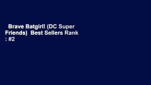 Brave Batgirl! (DC Super Friends)  Best Sellers Rank : #2