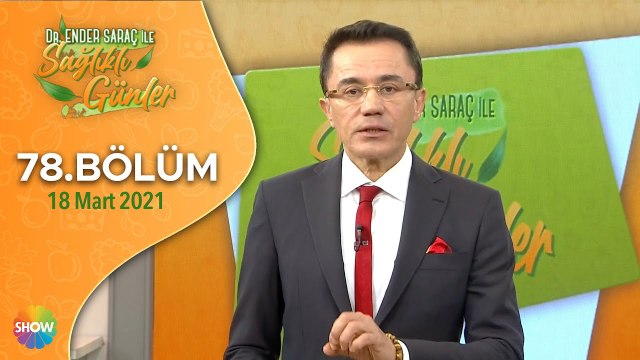 Dr. Ender Saraç ile Sağlıklı Günler 78.Bölüm | 18 Mart 2021