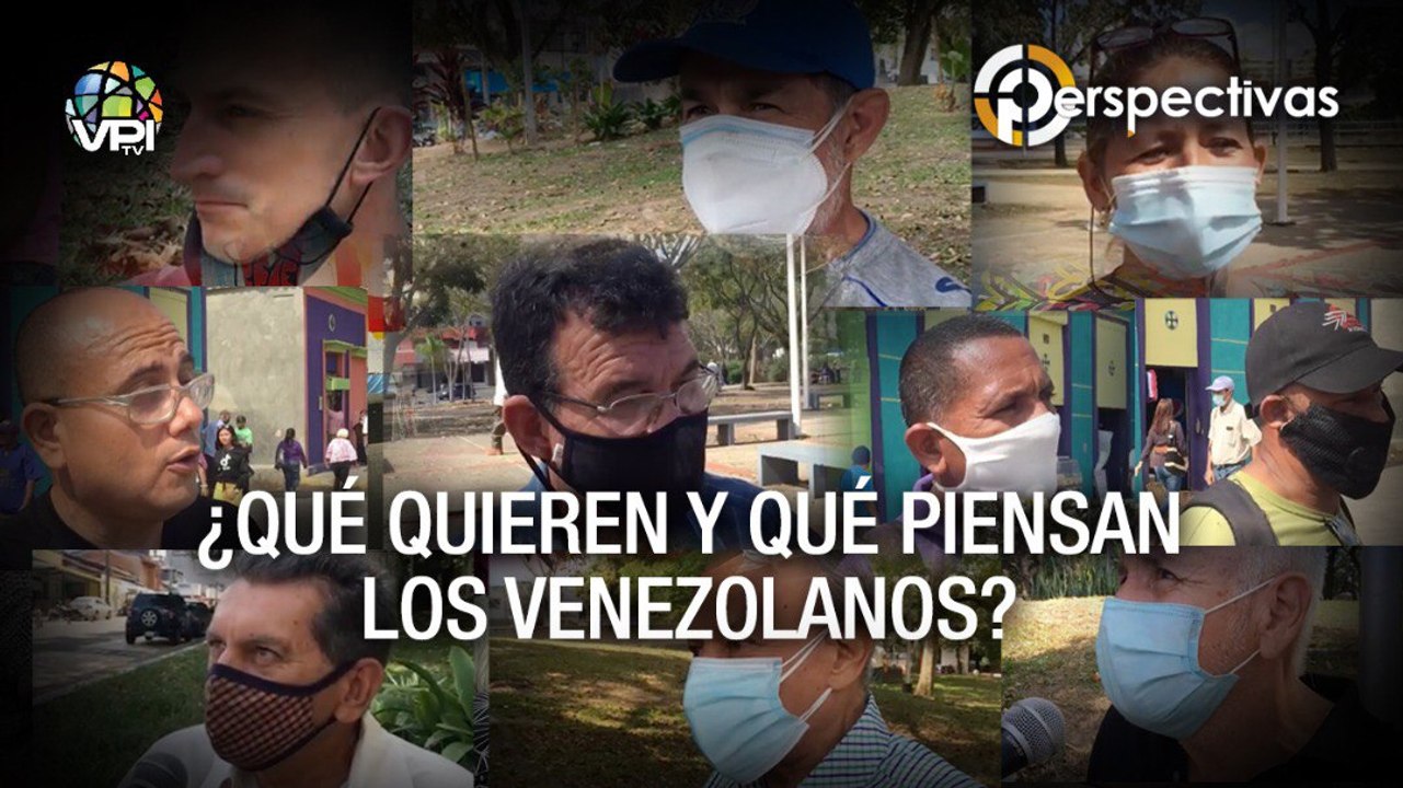 ¿Qué quieren? ¿Qué piensan? Los venezolanos toman la palabra - Perspectivas - VPItv