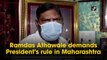 Ramdas Athawale demands President's rule in Maharashtra