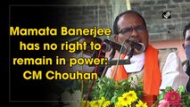 Mamata Banerjee has no right to remain in power: CM Chouhan
