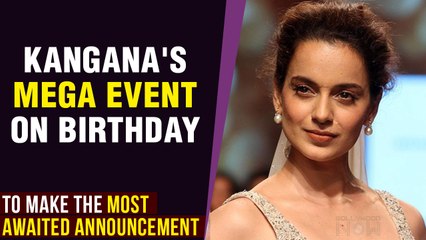 Kangana Ranaut's BIG Announcement On Her Birthday | To Surprise Fans With Something Special