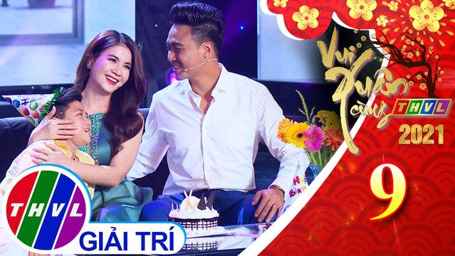 Vui xuân cùng THVL 2021 - Tập 9: Gia đình nhỏ hạnh phúc to - Thanh Duy, Kha Ly