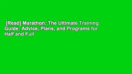 [Read] Marathon: The Ultimate Training Guide: Advice, Plans, and Programs for Half and Full