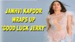 Janhvi Kapoor wraps up 'Good Luck Jerry' shoot