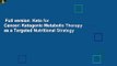 Full version  Keto for Cancer: Ketogenic Metabolic Therapy as a Targeted Nutritional Strategy