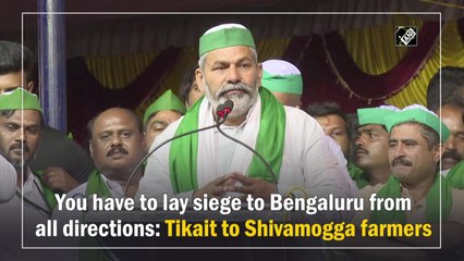 You have to lay siege to Bengaluru from all directions: Tikait to Shivamogga farmers