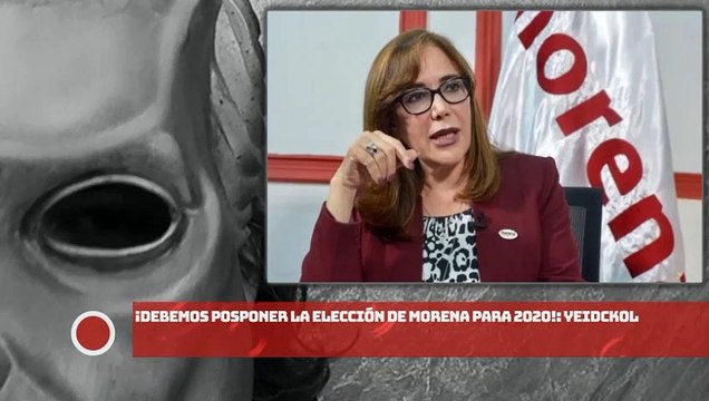 Yeidckol Polevnsky: ¡Debemos posponer la elección de Morena para 2020!