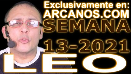 LEO - Horóscopo ARCANOS.COM 21 al 27 de marzo de 2021 - Semana 13
