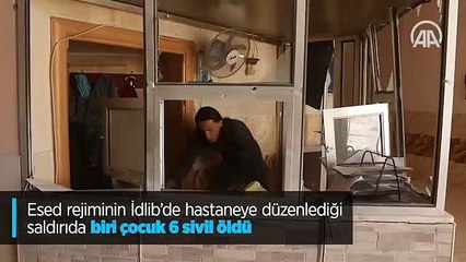 Esed rejiminin İdlib'de hastaneye düzenlediği saldırıda biri çocuk 6 sivil öldü