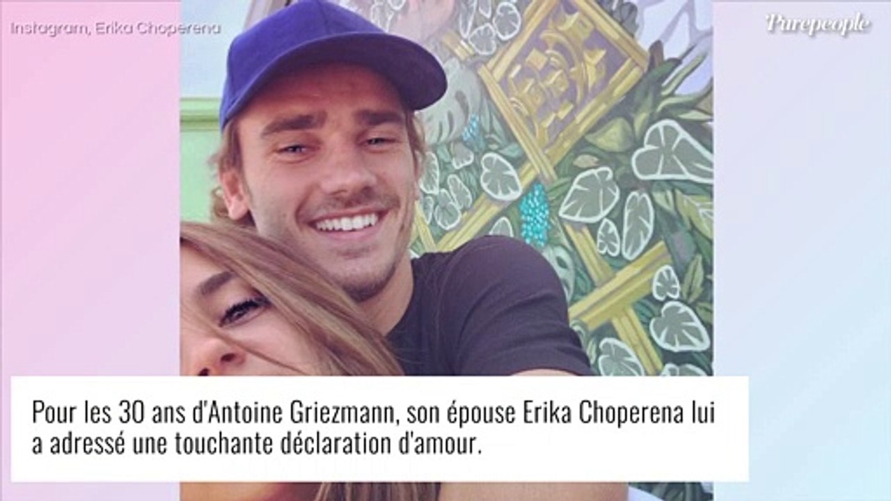 Antoine Griezmann  a 30 ans : déclaration d'amour de sa femme Erika et photo de couple