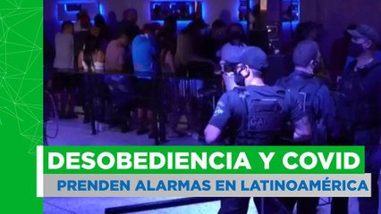 Desobediencia y aumento de casos covid prenden alarmas en América Latina