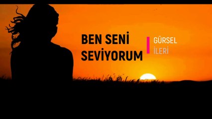 Gürsel İleri - Ben Seni Seviyorum