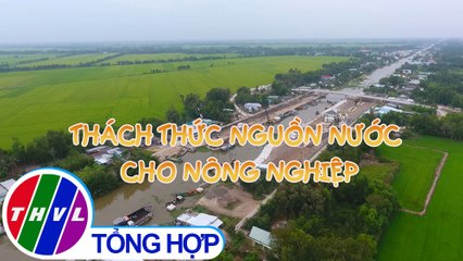 Nông nghiệp bền vững: Thách thức nguồn nước cho nông nghiệp