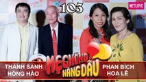 Mẹ Chồng Nàng Dâu - Tập 103: Bố vợ rủ con rể đi ăn phở, mẹ chồng nhịn đói vì dâu cho ăn giả cầy