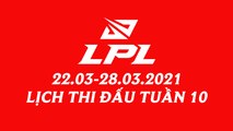 Lịch thi đấu LPL Mùa Xuân 2021 Tuần 10