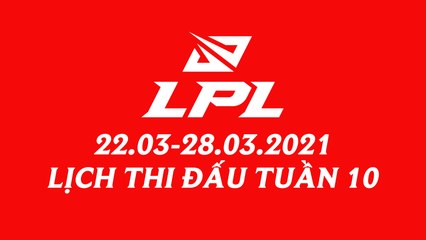 Lịch thi đấu LPL Mùa Xuân 2021 Tuần 10