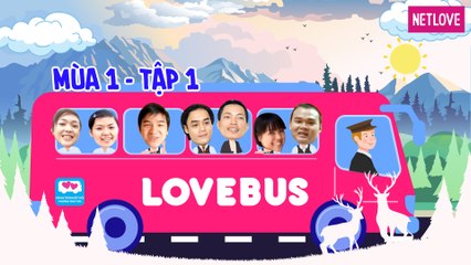 Love Bus | Hành Trình Kết Nối Những Trái Tim - Mùa 1 - Tập 01